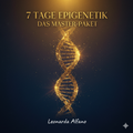7 Tage Epigenetik – Das Master-Paket: Zelluläre Freiheit & Neuausrichtung